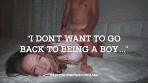 You don't want to go back to being a boy.