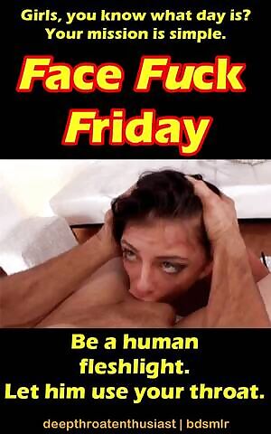 Face Fuck Friday - Be a human fleshlight