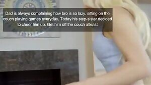 Getting her lazy brother to get u and at least help out in the house because her befriend came over to help her study